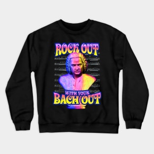 Rock Out With Your Bach Out Crewneck Sweatshirt